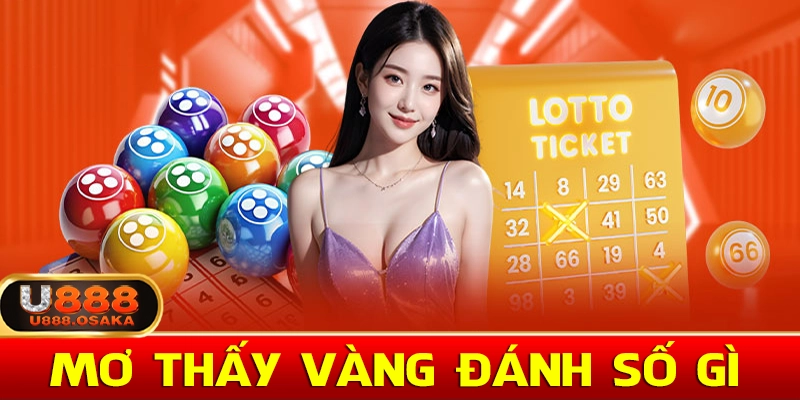 Nằm mơ thấy vàng đánh số gì