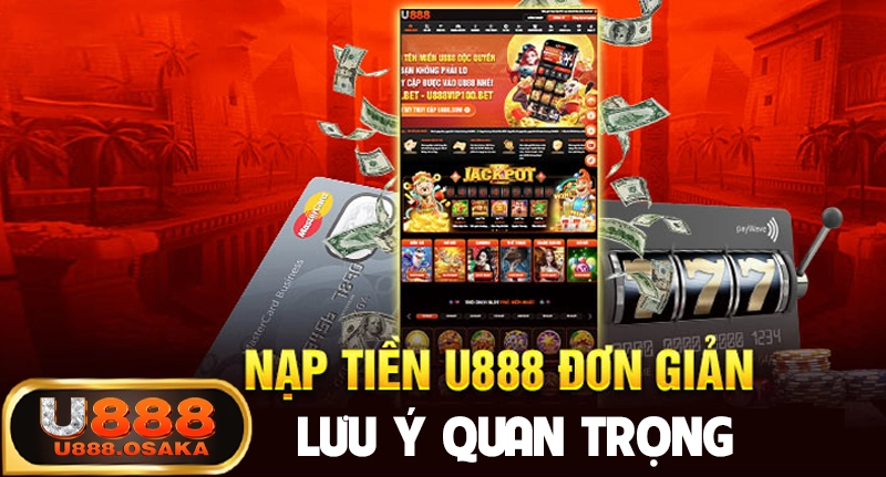 Lưu ý cần chú ý khi nạp tiền vào tài khoản nhà cái U888