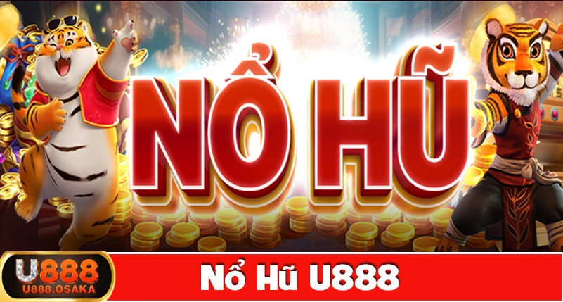 Tổng quan về nổ hũ U888