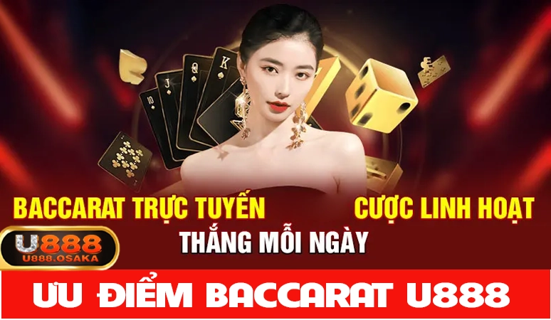 Ưu điểm khi chơi Baccarat tại nhà cái U888